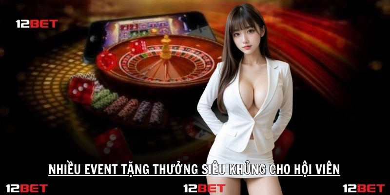 Nhiều event tặng thưởng siêu khủng cho hội viên