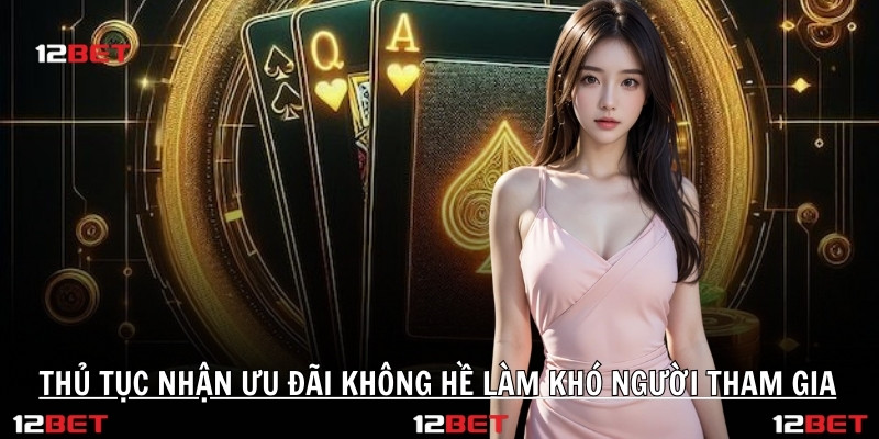 Thủ tục nhận ưu đãi không hề làm khó người tham gia
