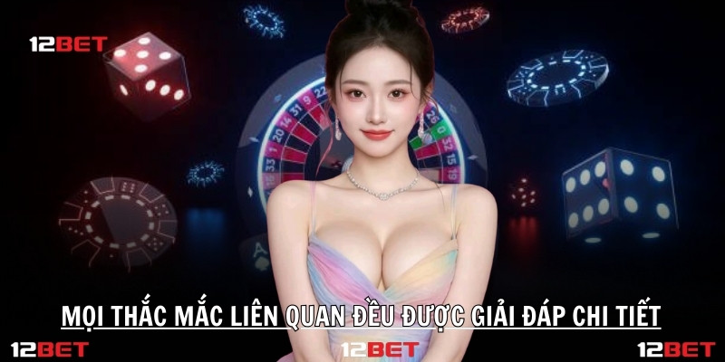 Mọi thắc mắc liên quan đều được giải đáp chi tiết